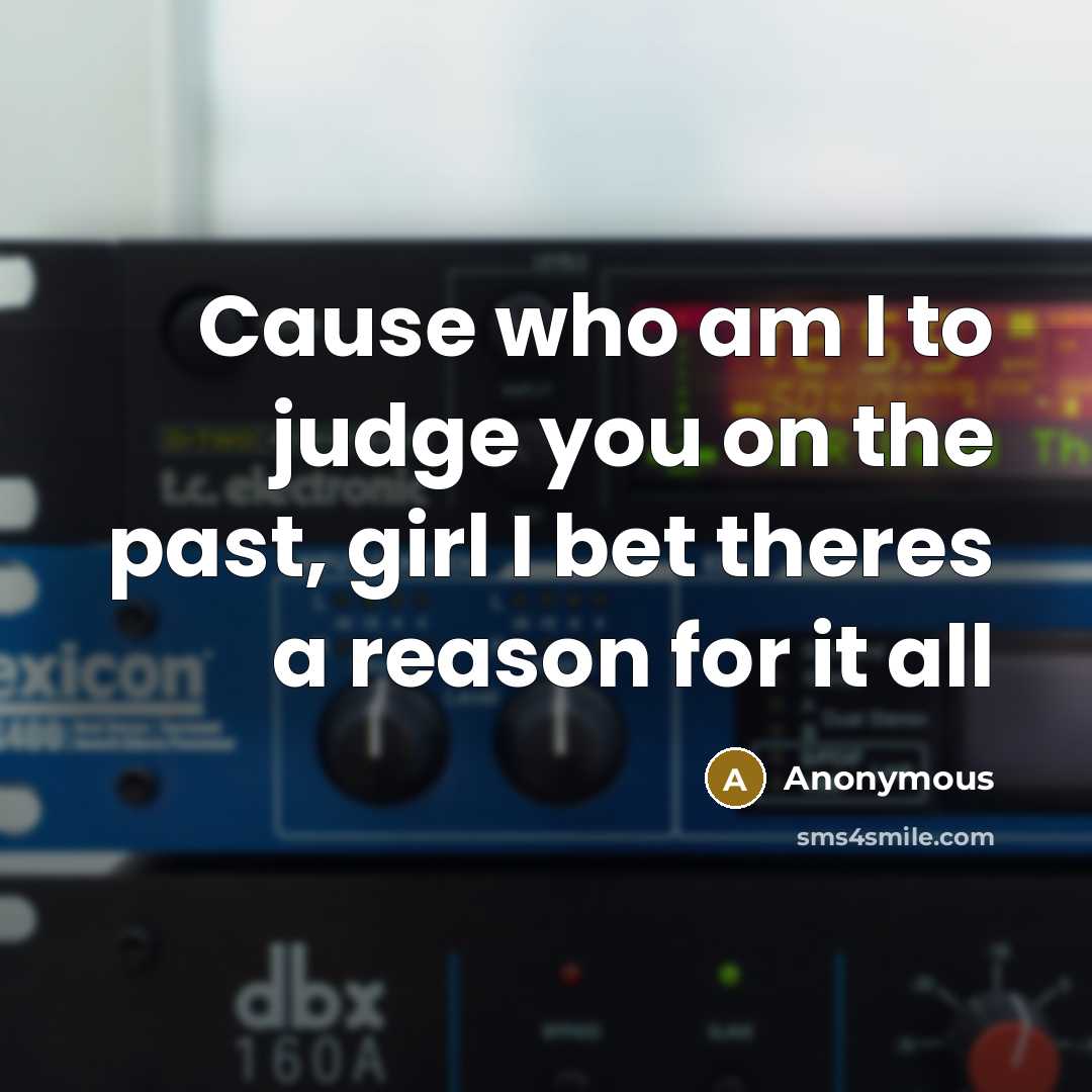 “Cause who am I to judge you on the past,…” quote by Anonymous