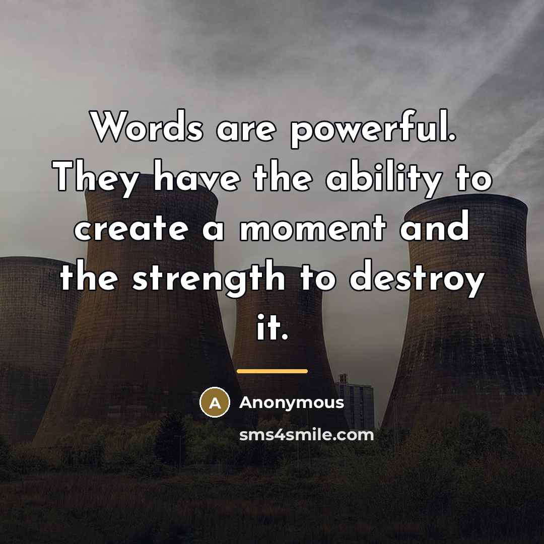 “Words are powerful. They have the ability to create a…” quote by Anonymous