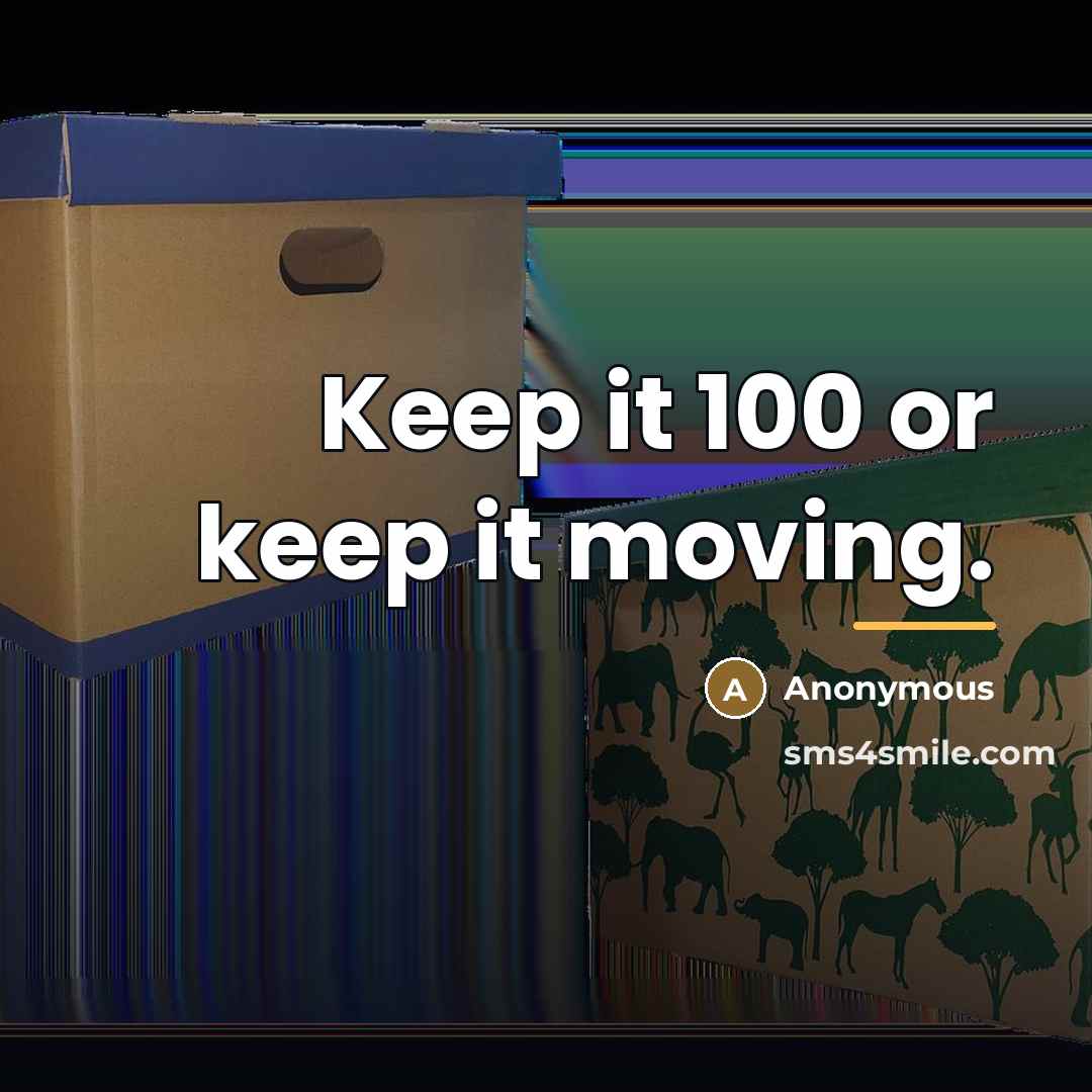 “Keep it 100 or keep it moving.…” quote by Anonymous