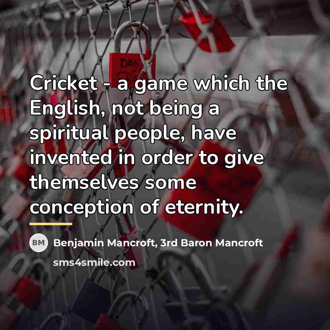 “Cricket - a game which the English, not being a…” quote by Benjamin Mancroft, 3rd Baron Mancroft