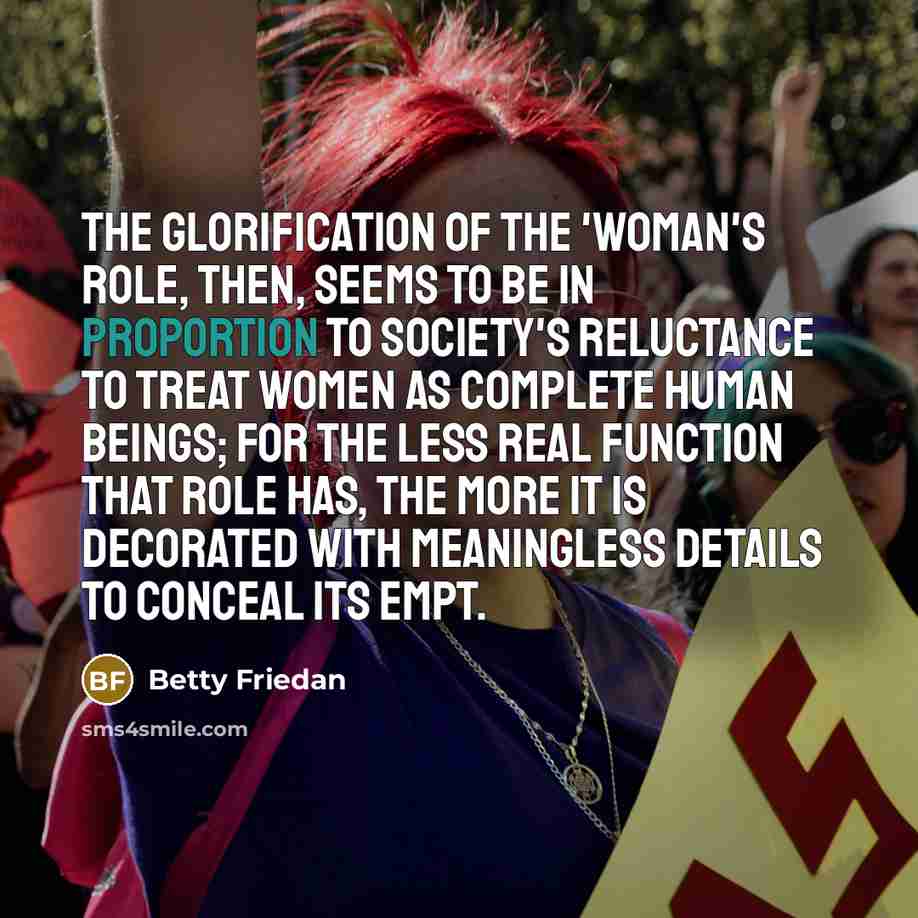 “The glorification of the 'woman's role, then, seems to be…” quote by Betty Friedan