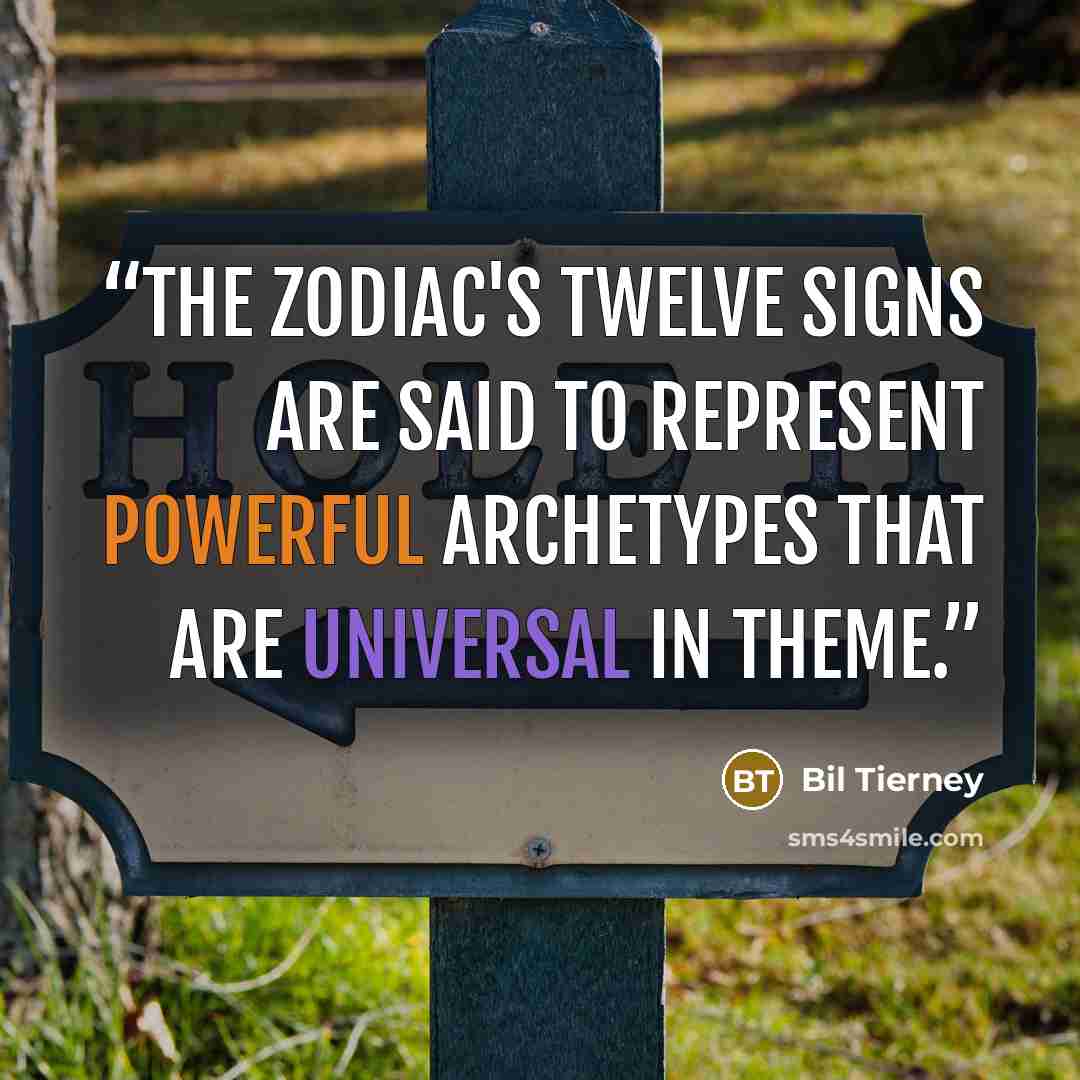 “The zodiac's twelve signs are said to represent powerful archetypes that are universal in theme.” quote by Bil Tierney