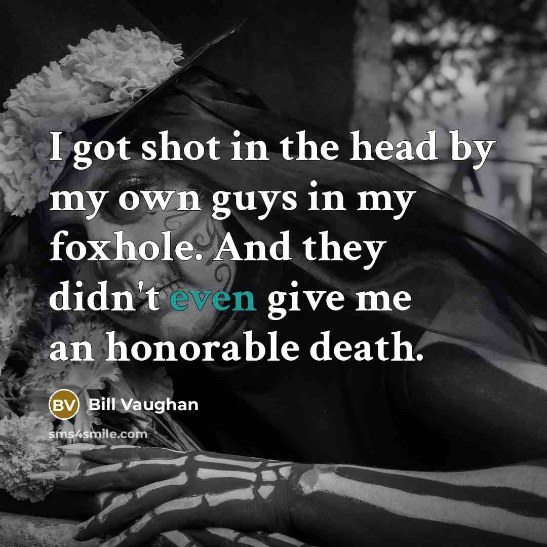“I got shot in the head by my own guys…” quote by Bill Vaughan