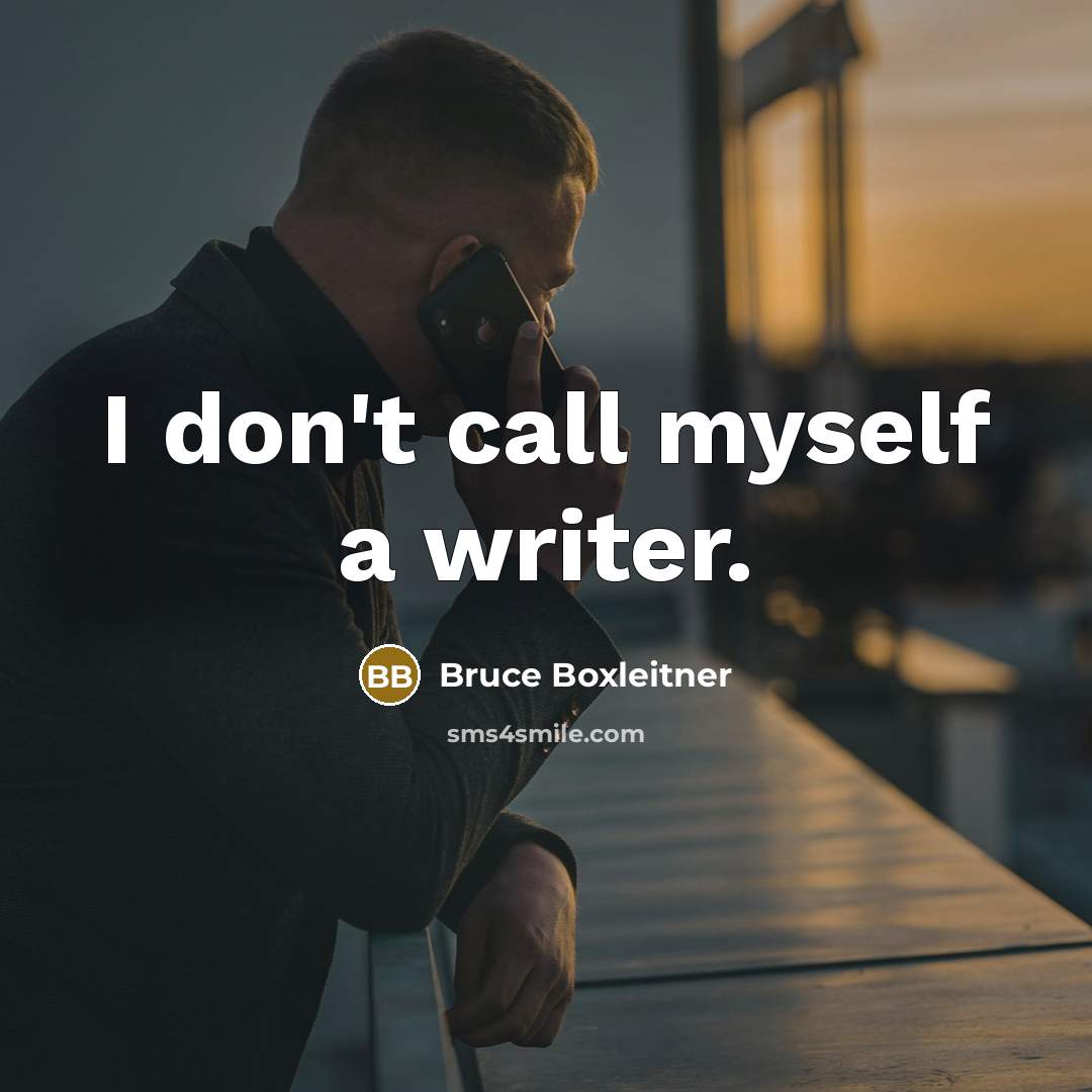 “I don't call myself a writer.” quote by Bruce Boxleitner