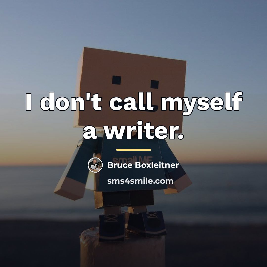 “I don't call myself a writer.…” quote by Bruce Boxleitner