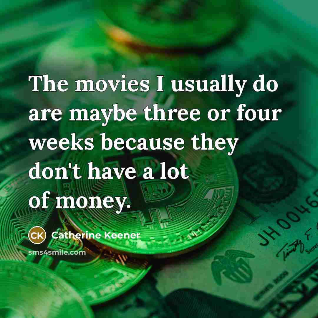 “The movies I usually do are maybe three or four…” quote by Catherine Keener