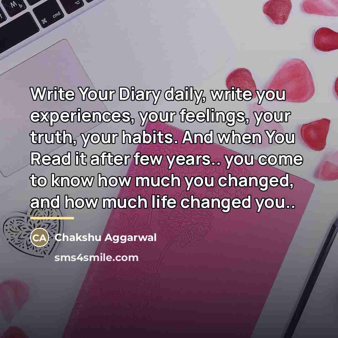 “Write Your Diary daily, write you experiences, your feelings, your…” quote by Chakshu Aggarwal