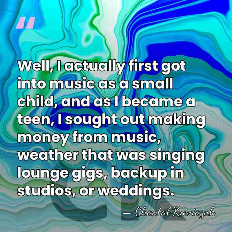 Well, I actually first got into music as a small child, and&hellip; - Chantal Kreviazuk