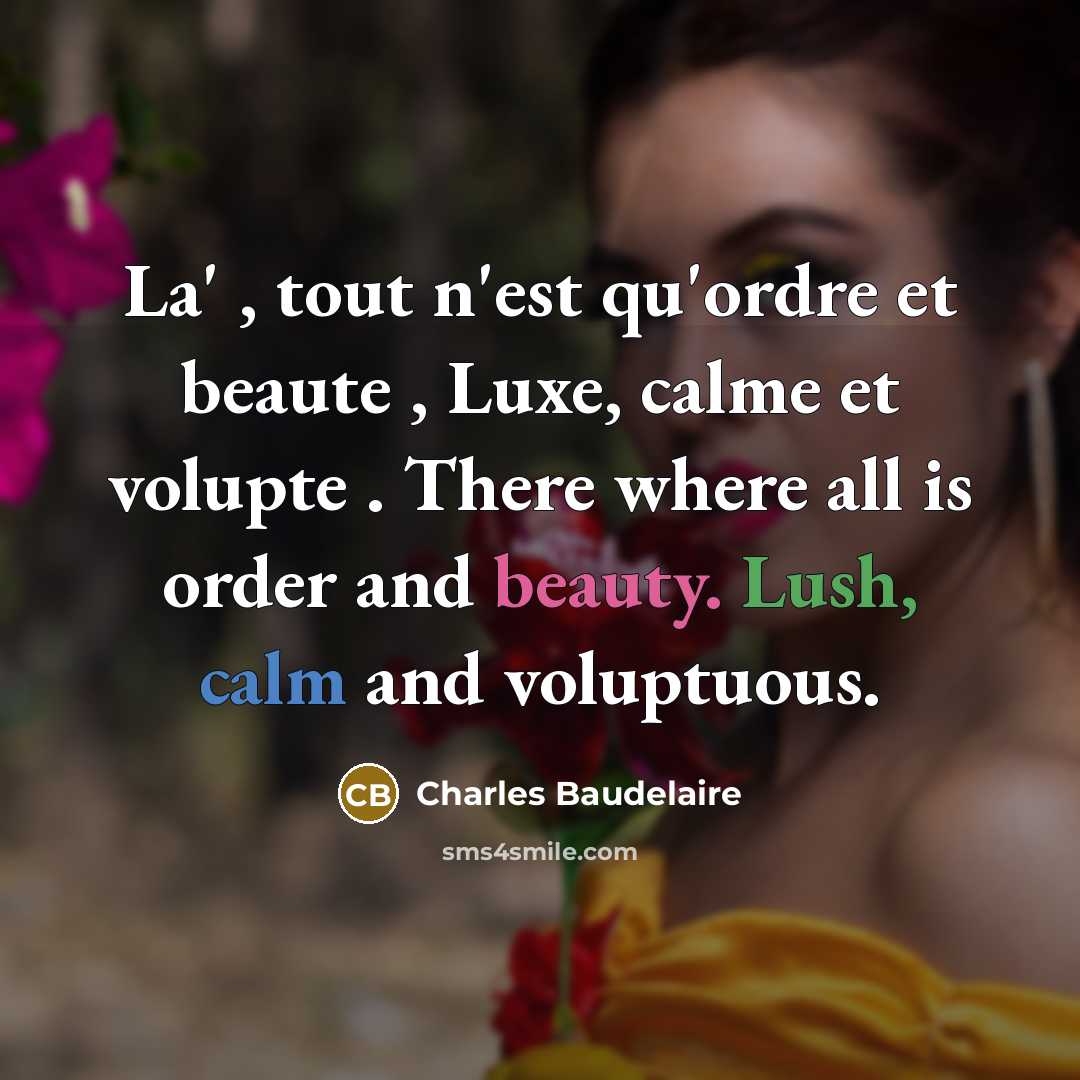 “La' , tout n'est qu'ordre et beaute , Luxe, calme…” quote by Charles Baudelaire