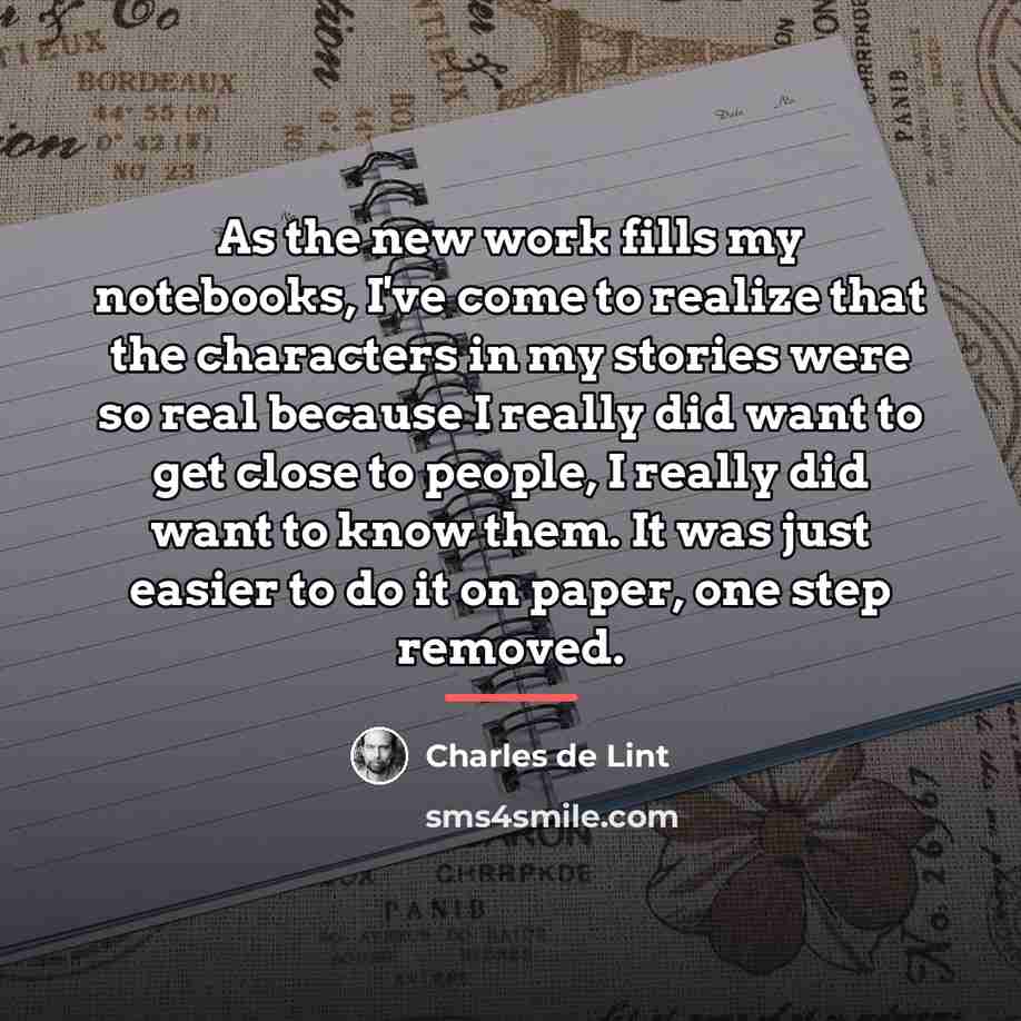 “As the new work fills my notebooks, I've come to…” quote by Charles de Lint