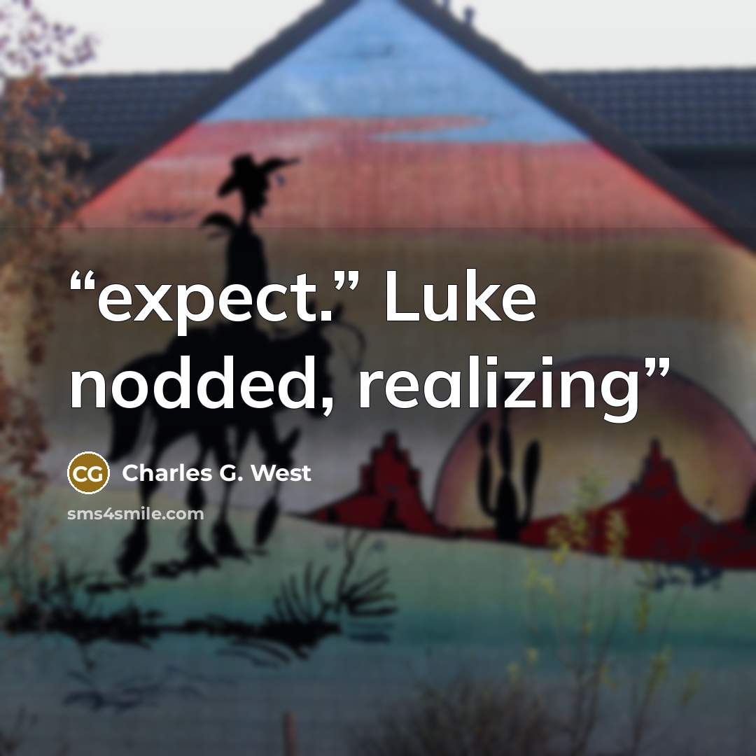“expect.” Luke nodded, realizing” quote by Charles G. West