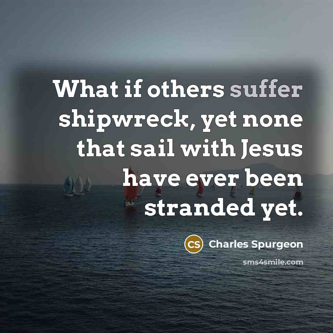“What if others suffer shipwreck, yet none that sail with…” quote by Charles Spurgeon