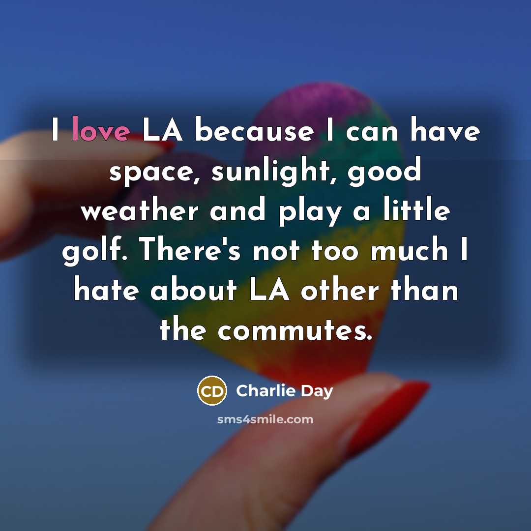 “I love LA because I can have space, sunlight, good…” quote by Charlie Day