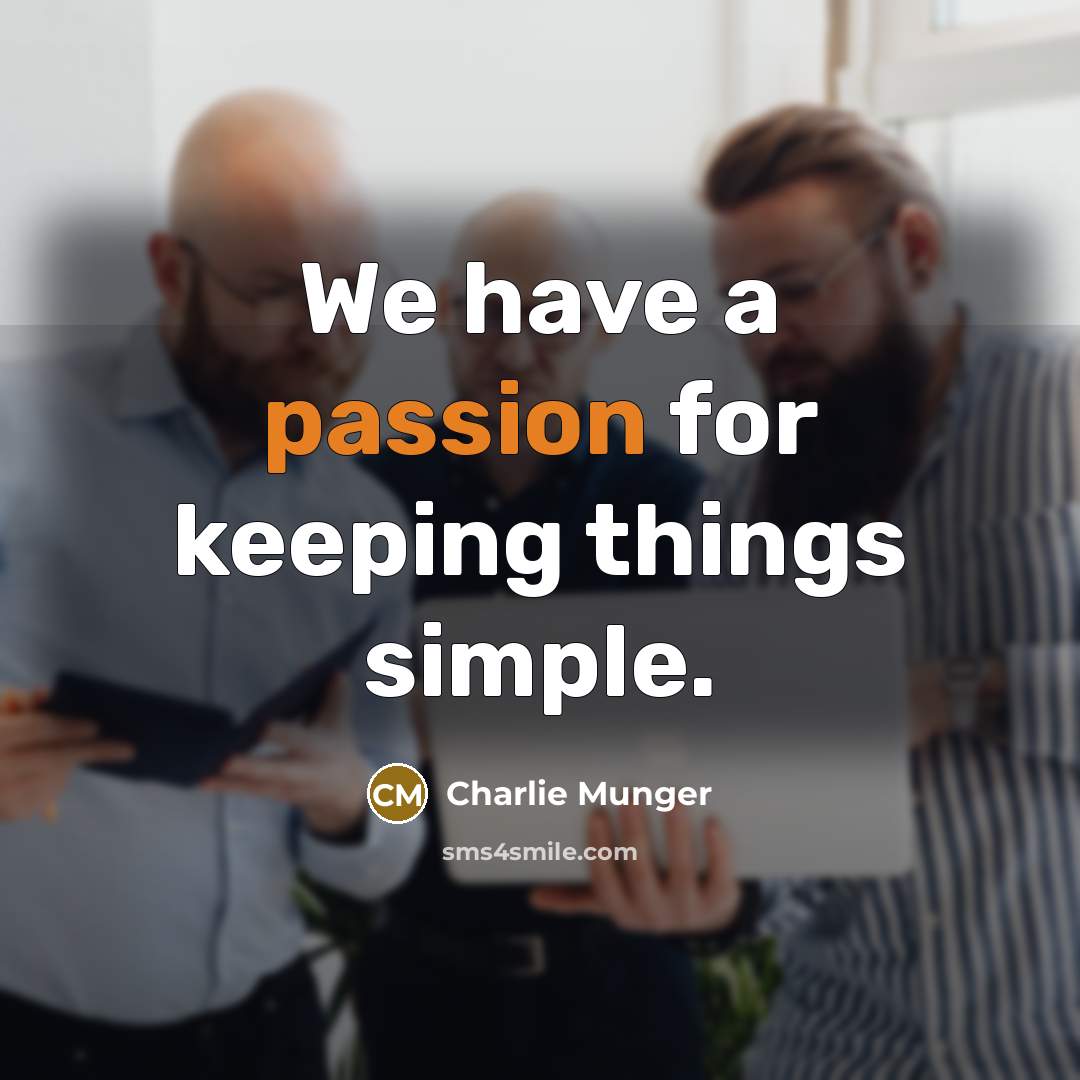 “We have a passion for keeping things simple.…” quote by Charlie Munger