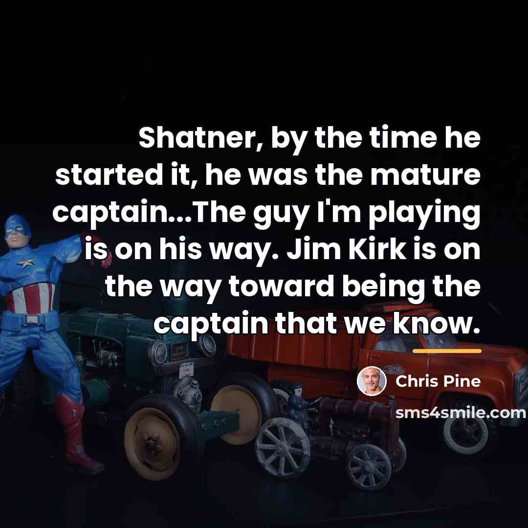 “Shatner, by the time he started it, he was the…” quote by Chris Pine