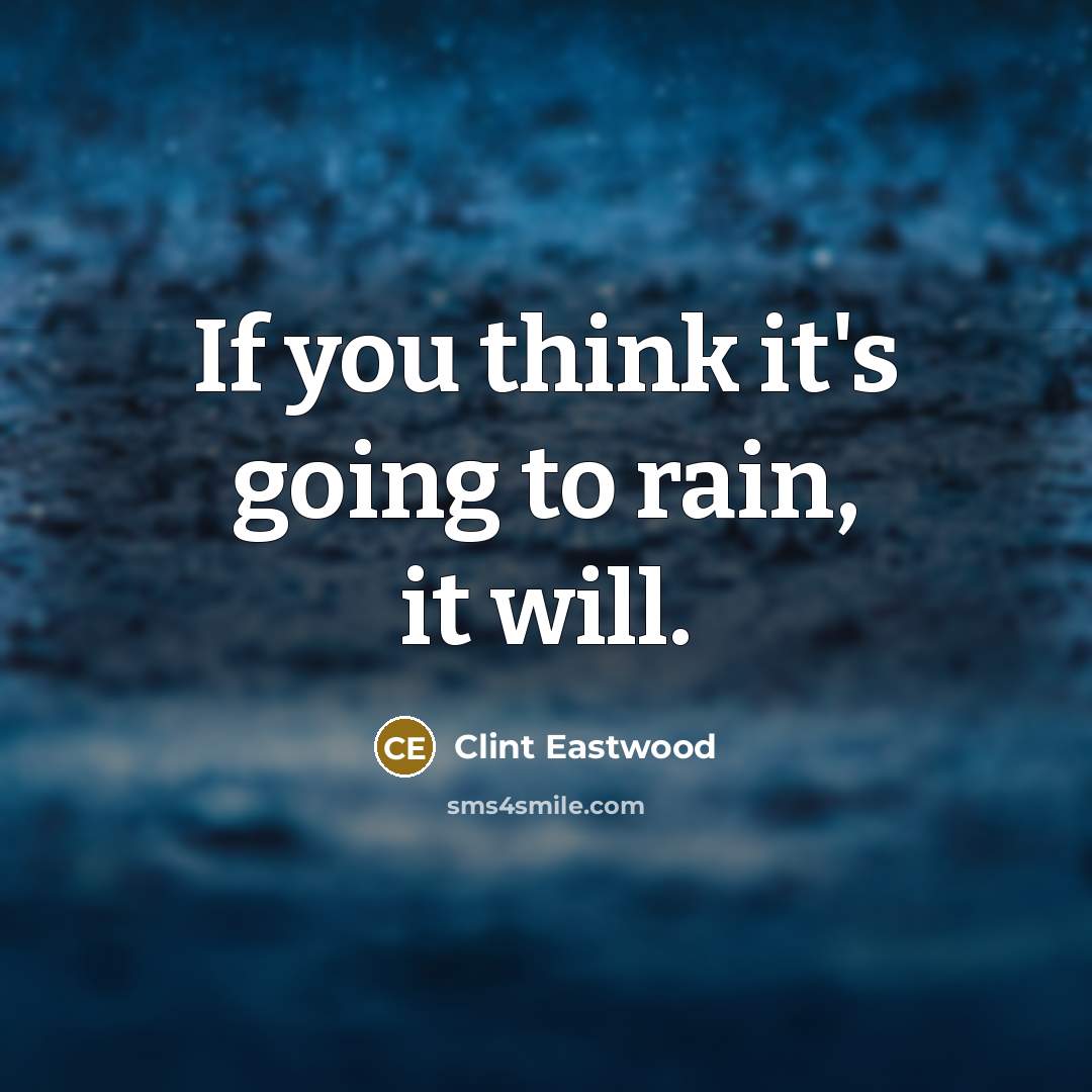 “If you think it's going to rain, it will.…” quote by Clint Eastwood