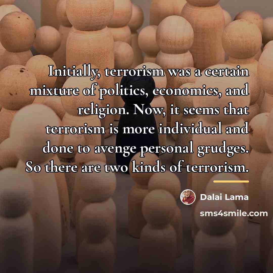 “Initially, terrorism was a certain mixture of politics, economics, and…” quote by Dalai Lama