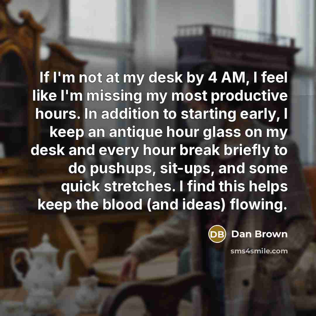 “If I'm not at my desk by 4 AM, I…” quote by Dan Brown
