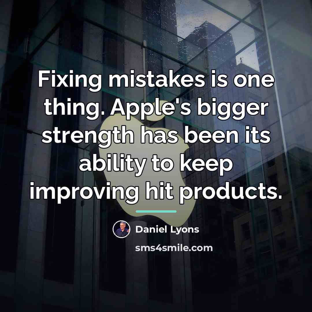 “Fixing mistakes is one thing. Apple's bigger strength has been…” quote by Daniel Lyons