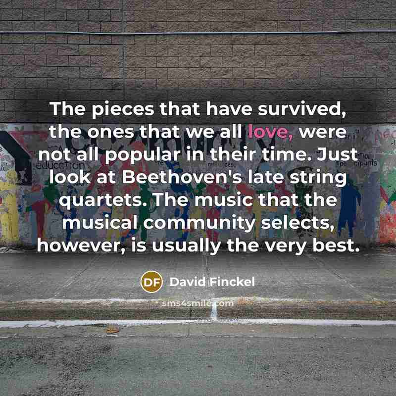 “The pieces that have survived, the ones that we all…” quote by David Finckel