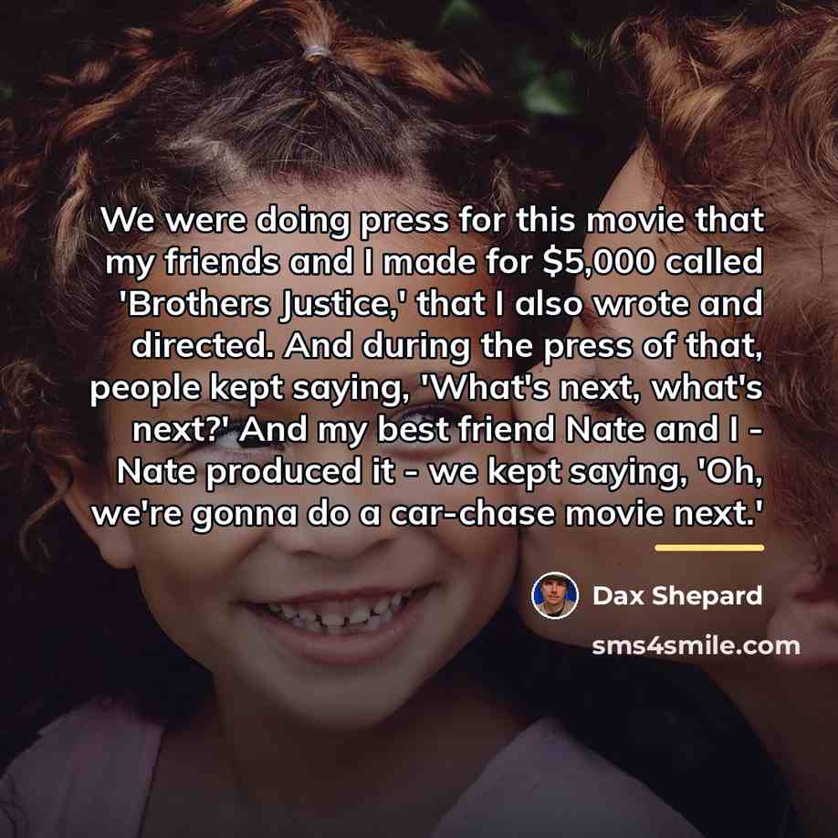 “We were doing press for this movie that my friends…” quote by Dax Shepard