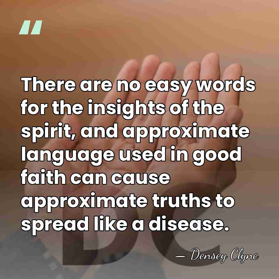 There are no easy words for the insights of the spirit, and&hellip; - Densey Clyne