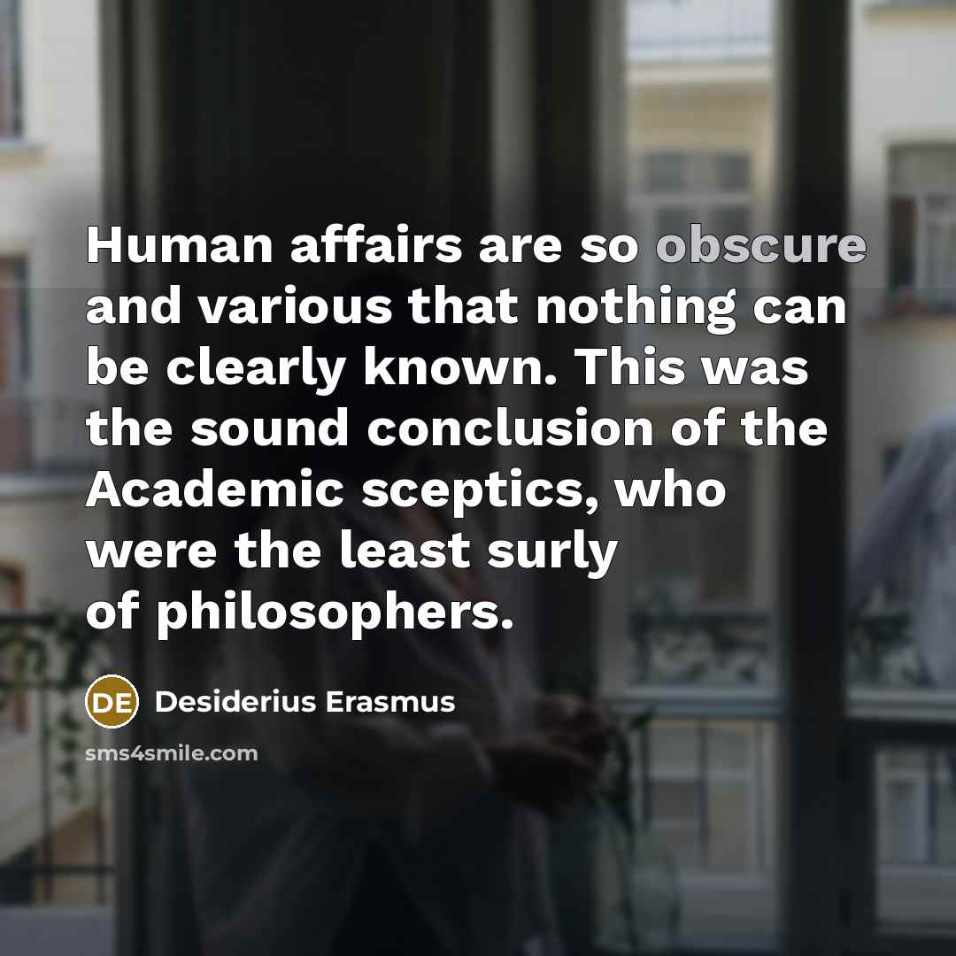 “Human affairs are so obscure and various that nothing can…” quote by Desiderius Erasmus
