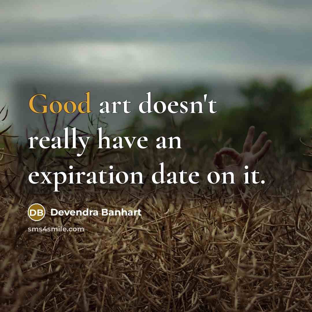 “Good art doesn't really have an expiration date on it.…” quote by Devendra Banhart