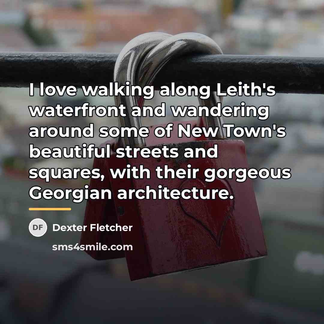 “I love walking along Leith's waterfront and wandering around some…” quote by Dexter Fletcher
