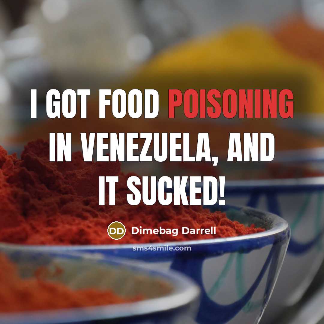 “I got food poisoning in Venezuela, and it sucked!…” quote by Dimebag Darrell