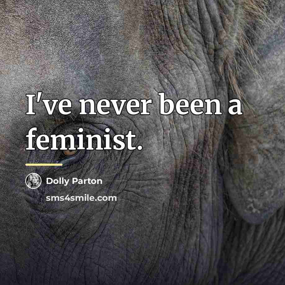 “I've never been a feminist.…” quote by Dolly Parton