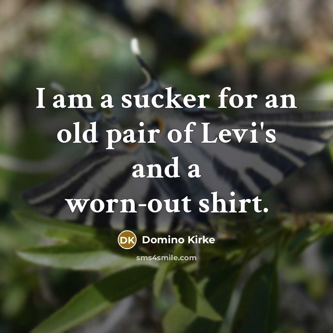 “I am a sucker for an old pair of Levi's…” quote by Domino Kirke