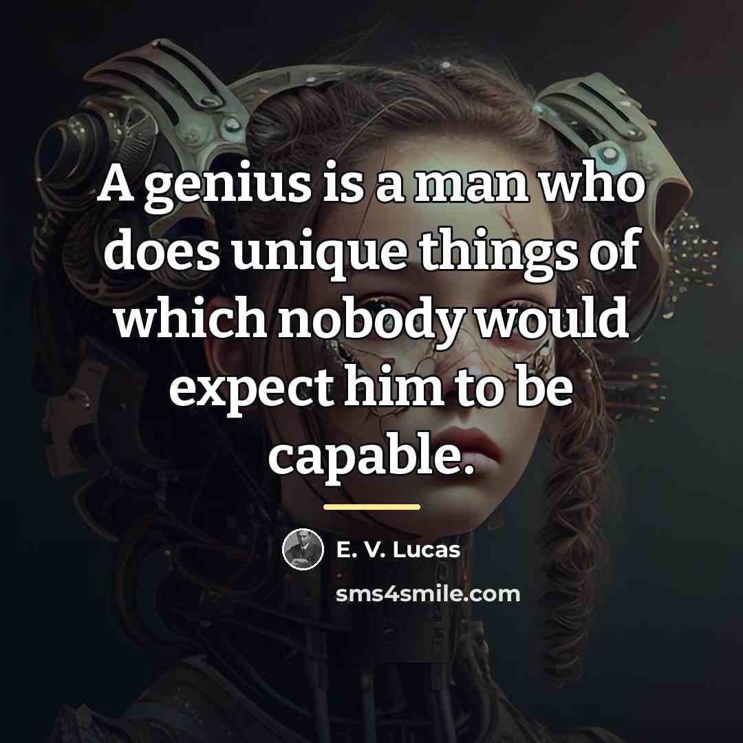 “A genius is a man who does unique things of…” quote by E. V. Lucas