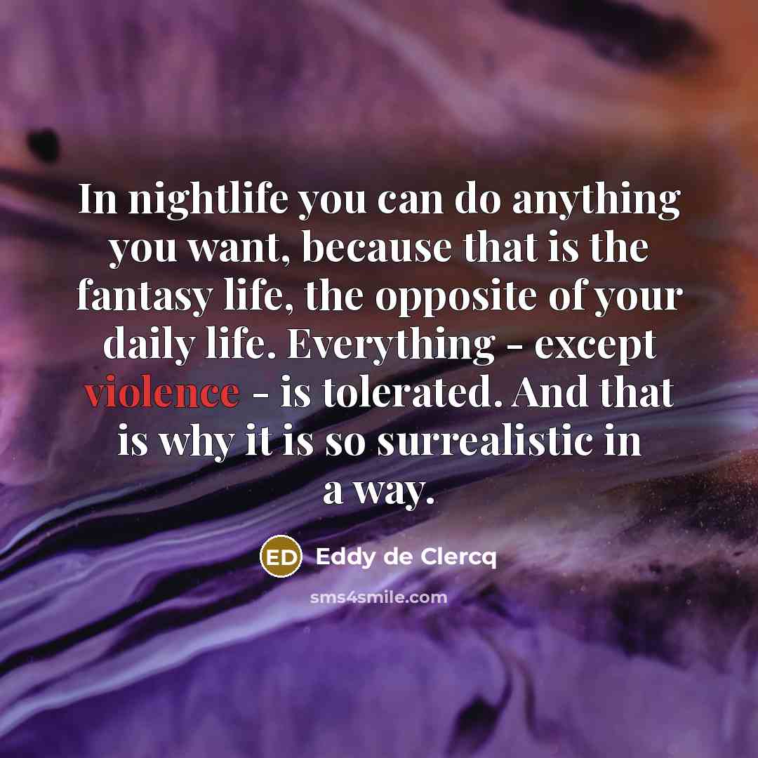 “In nightlife you can do anything you want, because that…” quote by Eddy de Clercq