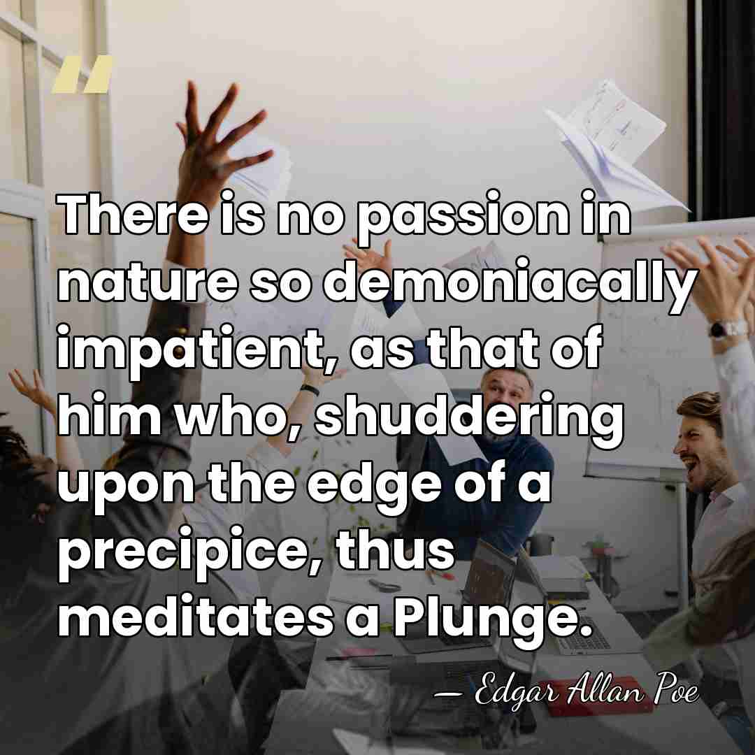 There is no passion in nature so demoniacally impatient, as that of&hellip; - Edgar Allan Poe