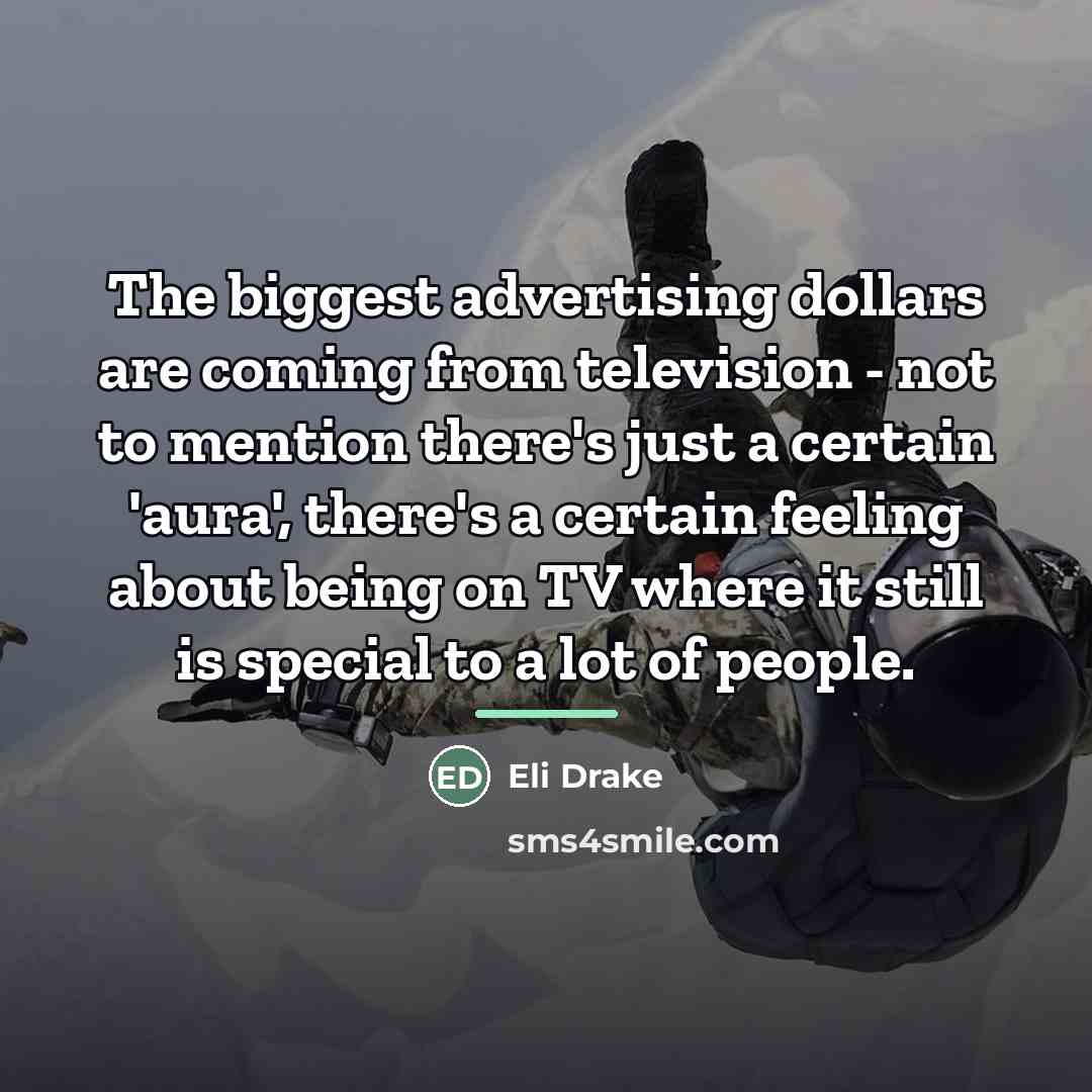 “The biggest advertising dollars are coming from television - not…” quote by Eli Drake