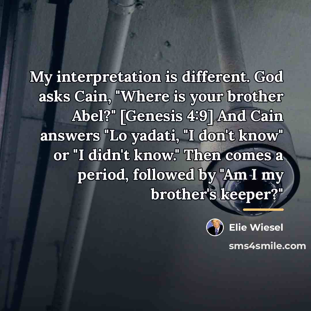 “My interpretation is different. God asks Cain, "Where is your…” quote by Elie Wiesel