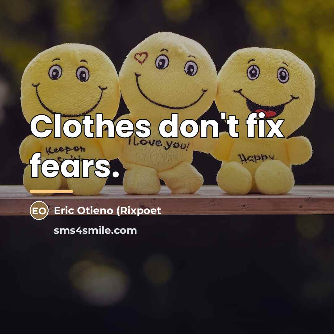 “Clothes don't fix fears.…” quote by Eric Otieno