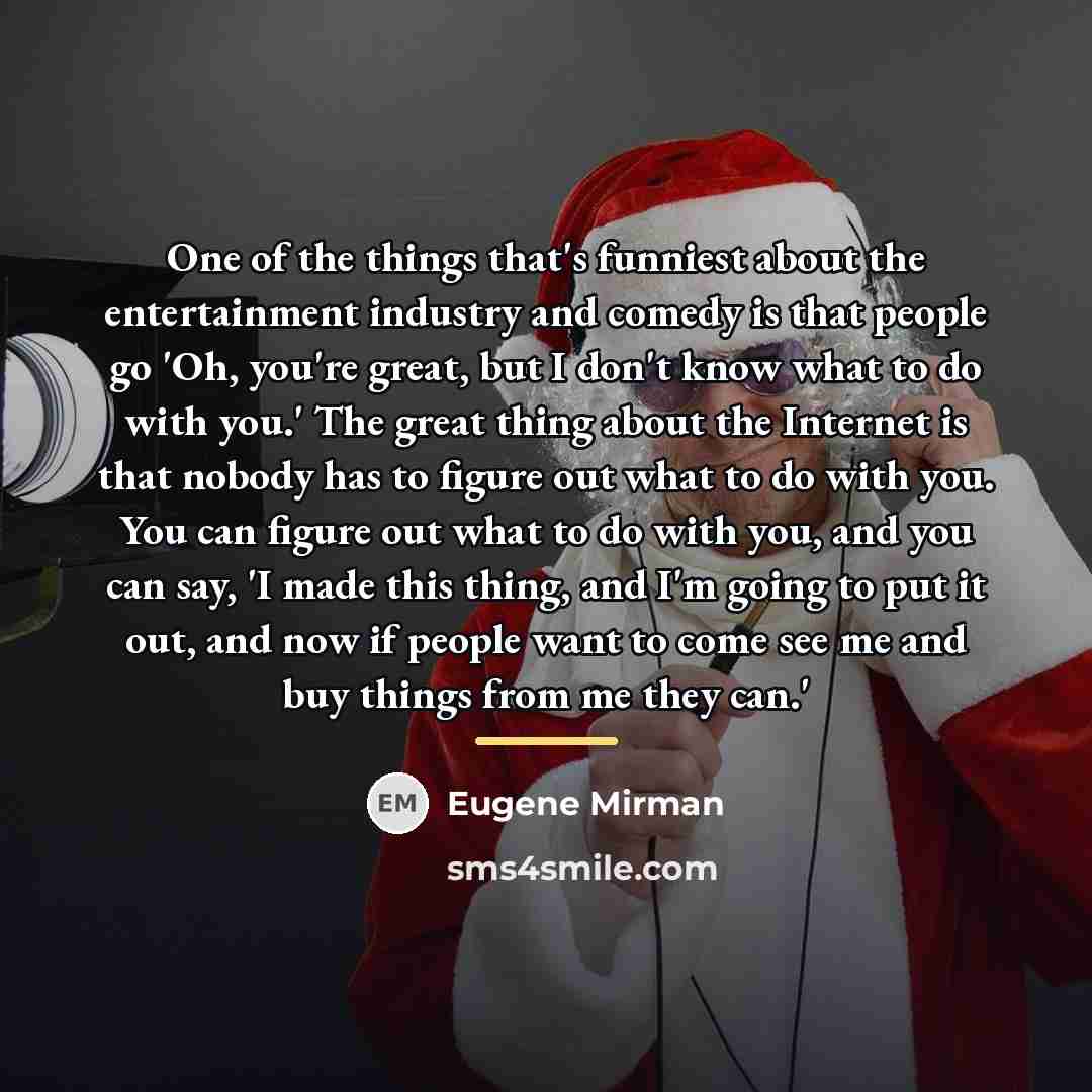 “One of the things that's funniest about the entertainment industry…” quote by Eugene Mirman