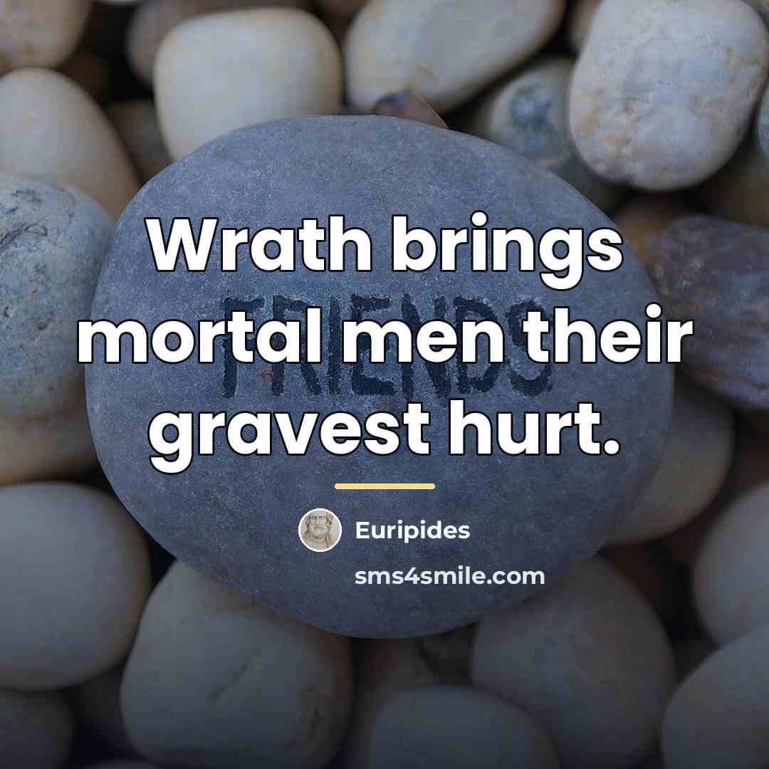 “Wrath brings mortal men their gravest hurt.…” quote by Euripides