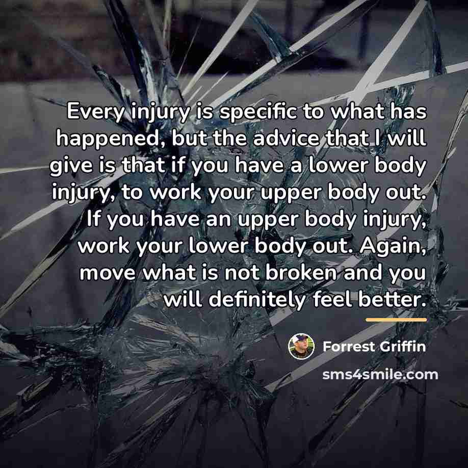 “Every injury is specific to what has happened, but the…” quote by Forrest Griffin