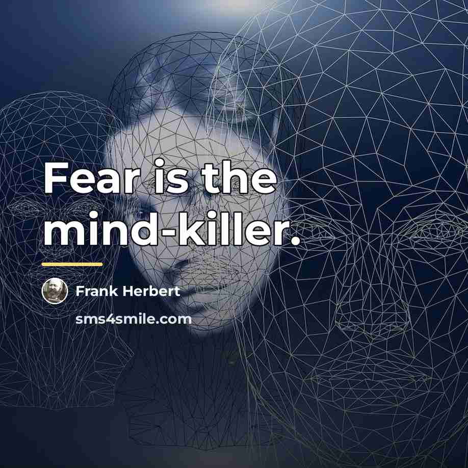 “Fear is the mind-killer.…” quote by Frank Herbert