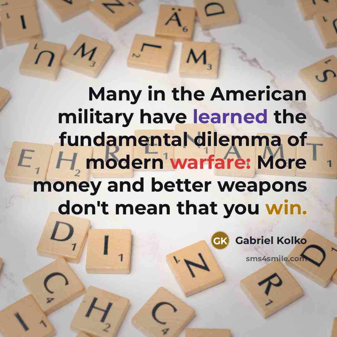 “Many in the American military have learned the fundamental dilemma…” quote by Gabriel Kolko