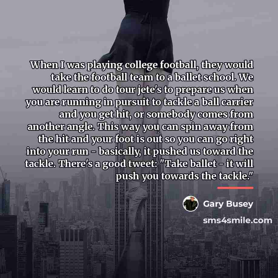 “When I was playing college football, they would take the…” quote by Gary Busey