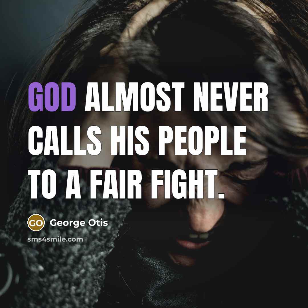 “God almost never calls His people to a fair fight.…” quote by George Otis