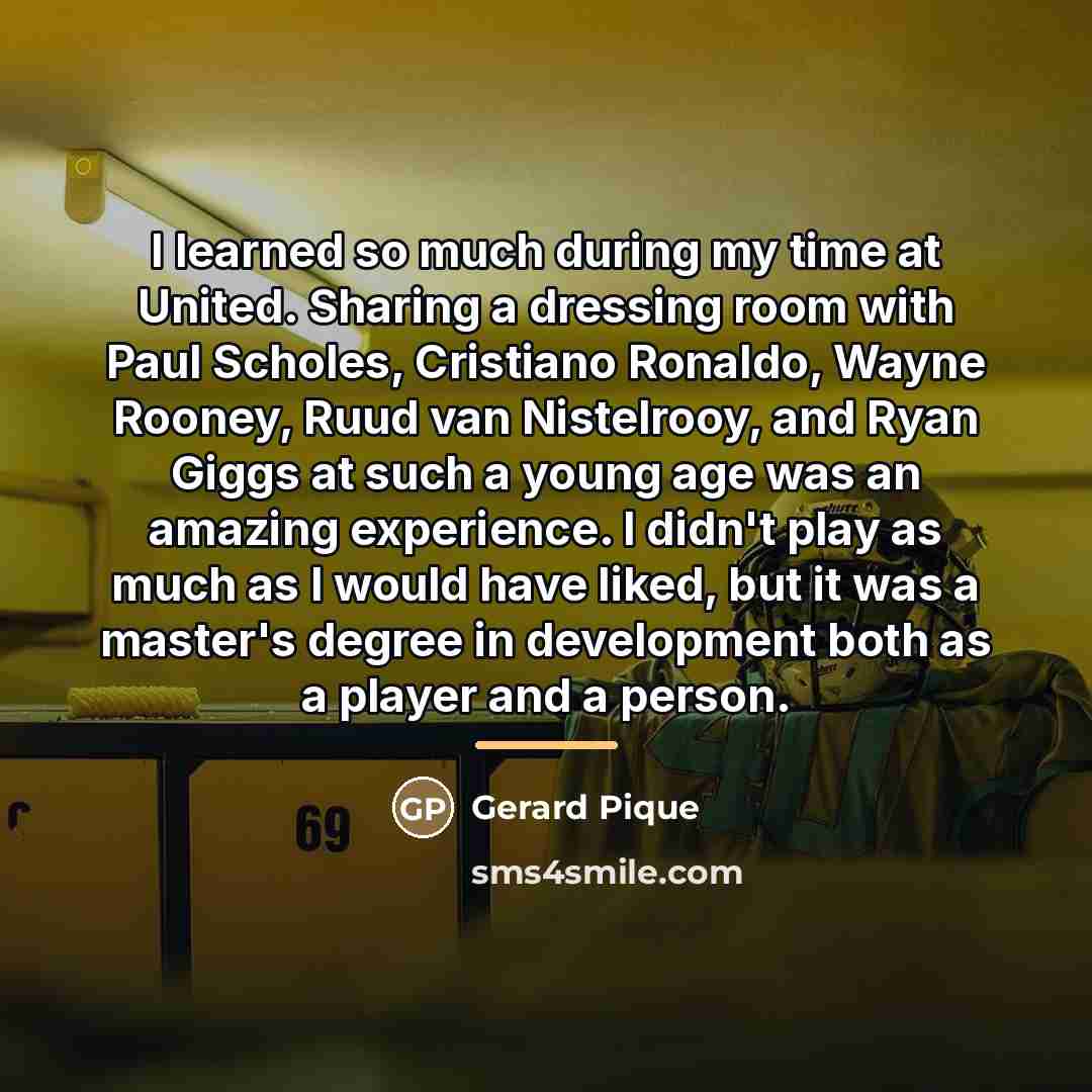 “I learned so much during my time at United. Sharing…” quote by Gerard Pique