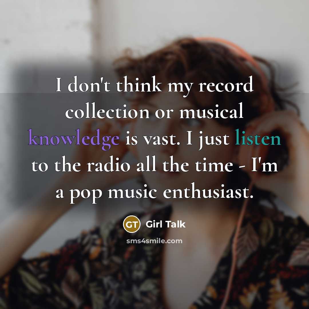 “I don't think my record collection or musical knowledge is…” quote by Girl Talk