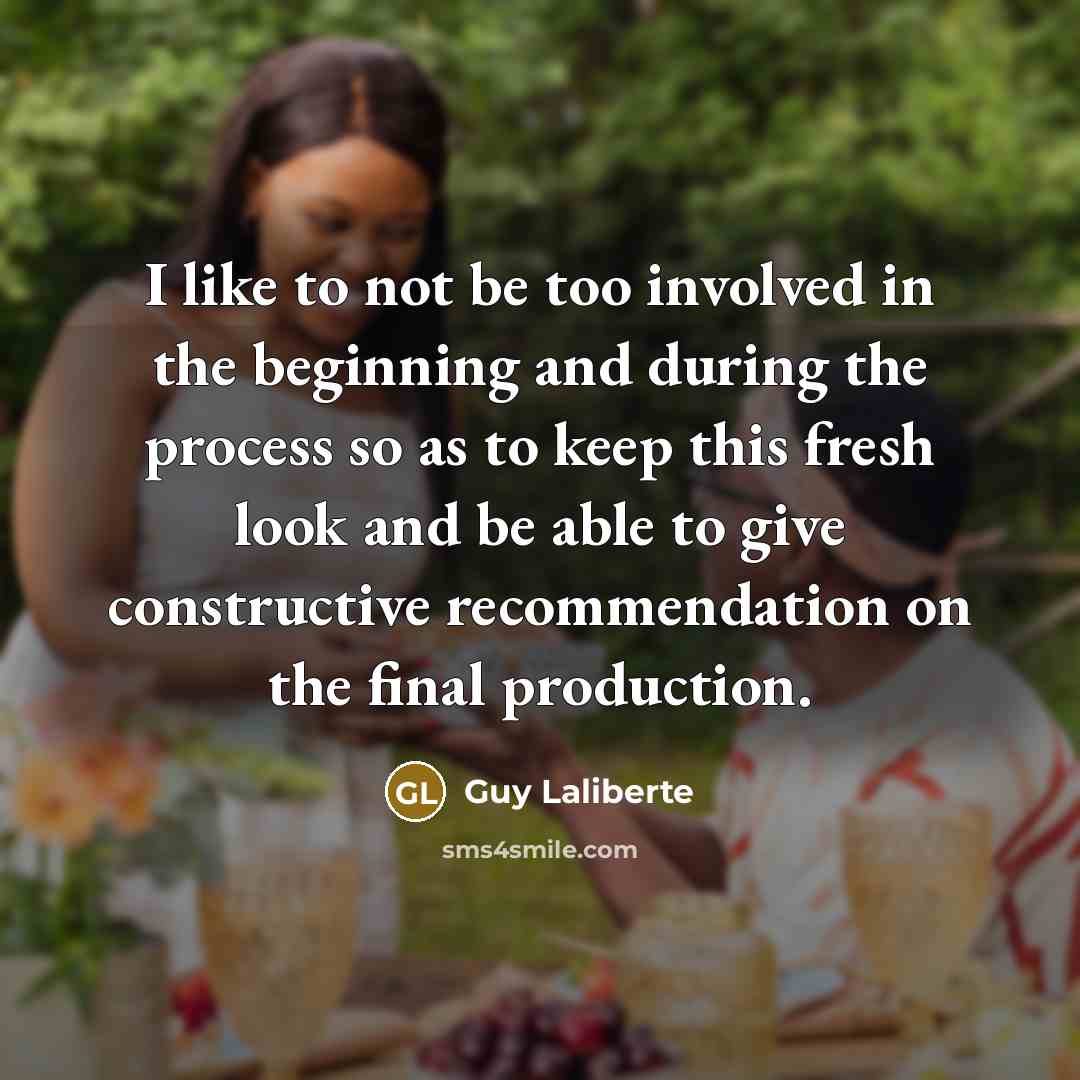 “I like to not be too involved in the beginning…” quote by Guy Laliberte