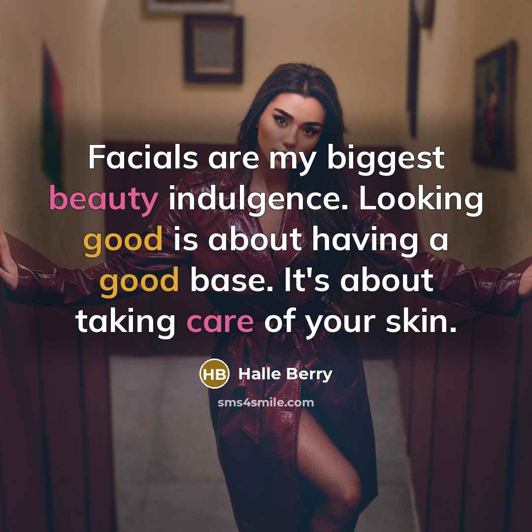 “Facials are my biggest beauty indulgence. Looking good is about…” quote by Halle Berry