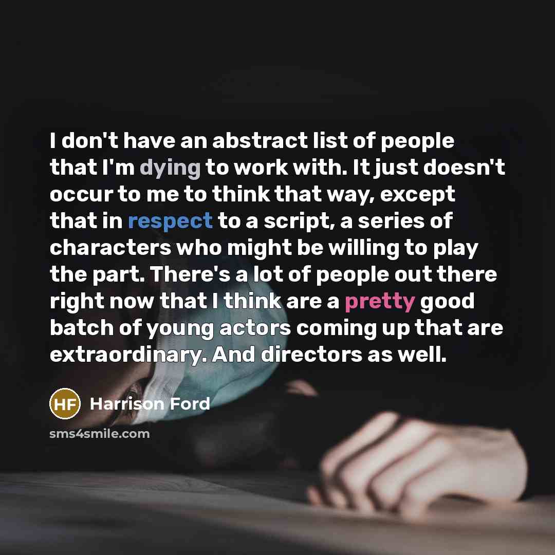 “I don't have an abstract list of people that I'm…” quote by Harrison Ford